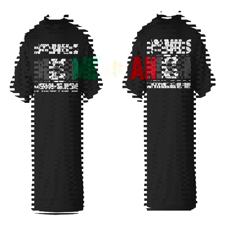 My Wife Is Mexican Nothing Scares Me Mexican Heritage T-Shirt