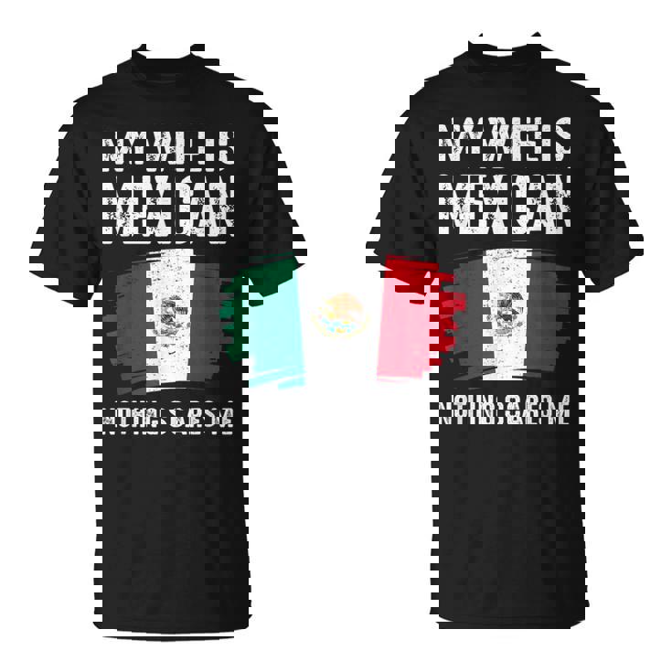 My Wife Is Mexican Nothing Scares Me Mexico Flag Proud T-Shirt