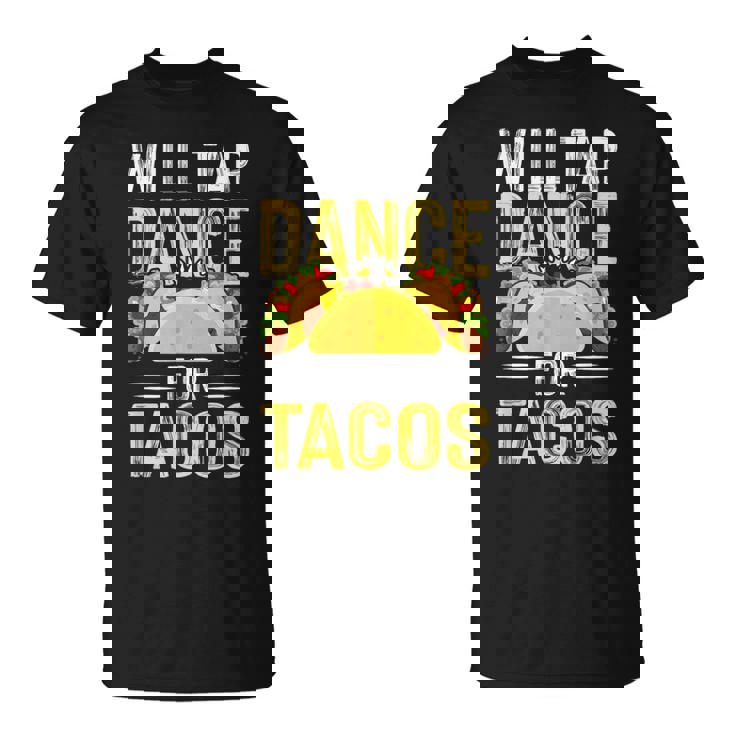 Will Tap Dance For Tacos I Tap Dance T-Shirt