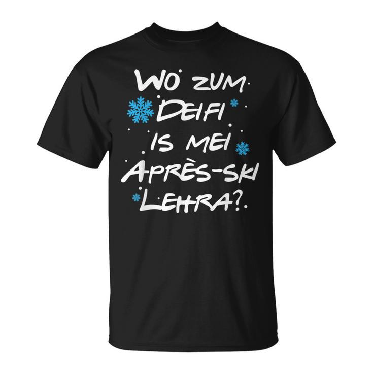 Wo Zum Deifi Is Mei Après-Ski Lehra T-Shirt