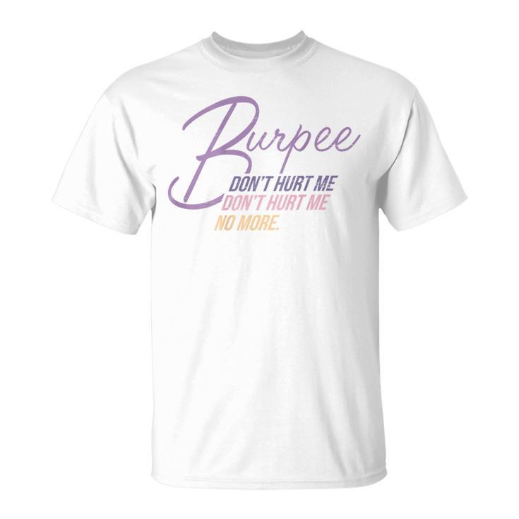 Burpee Don't Hurt Me Fitness Saying 90S Workout T-Shirt