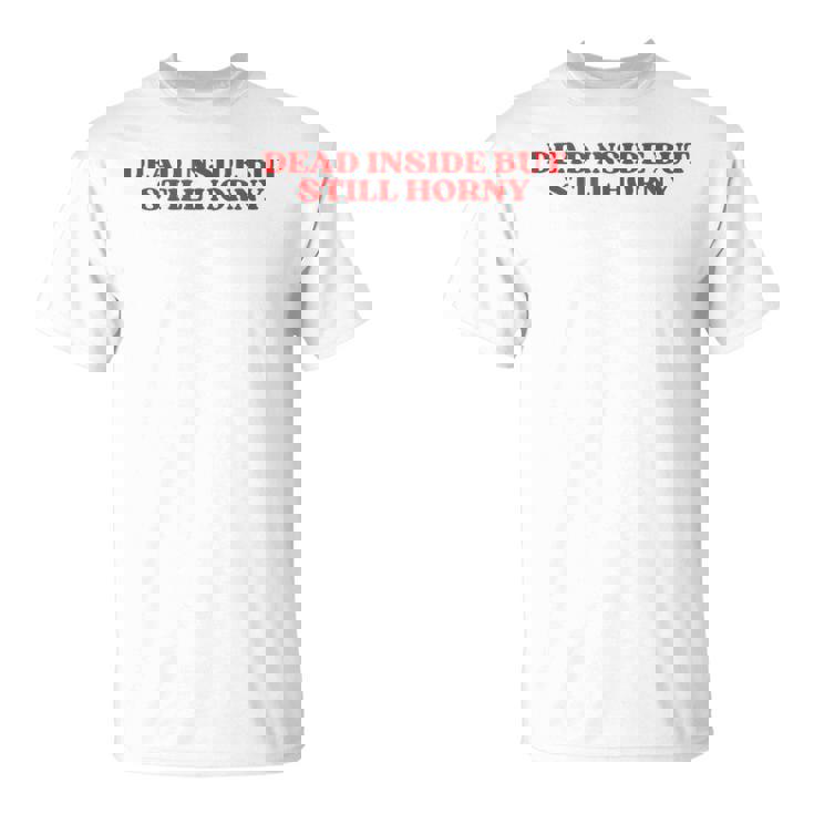 Dead Inside But Still Horny Y2k Aesthetic Camiseta unisex
