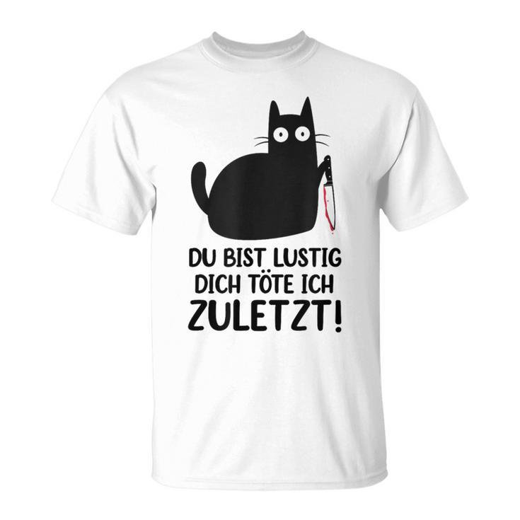 Du Bist Lustige Dich Töte Ich Zurletz German T-Shirt