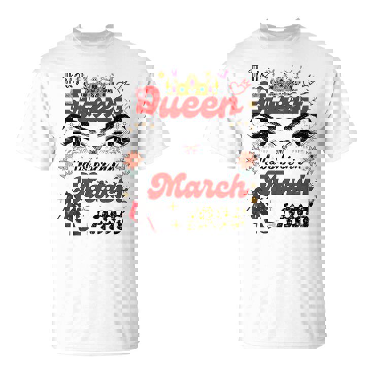 Esta Reina Nació En Marzo De 1995 Cumpleaños De Marzo Es Camiseta unisex