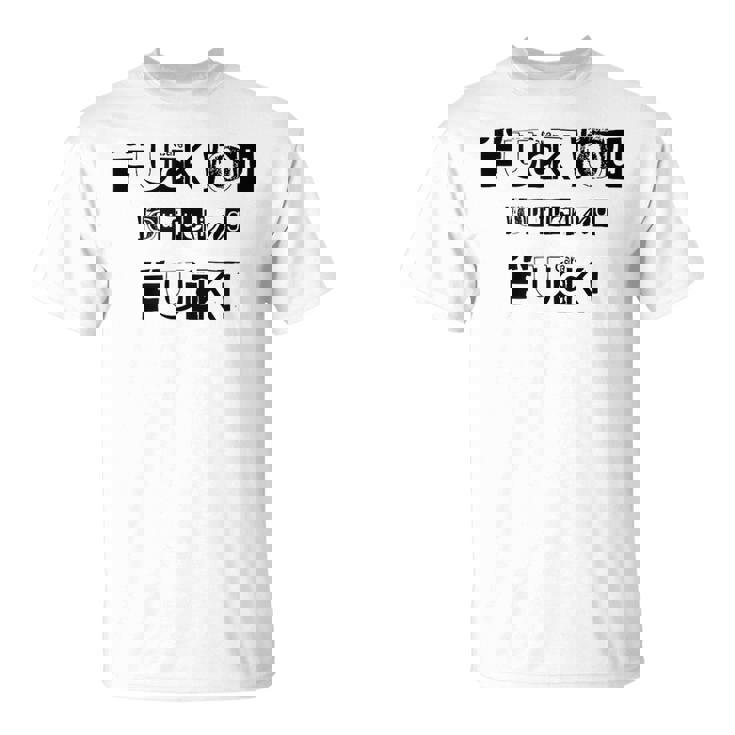 Fuck You Fucking Fucking 5 Lettres Qui Disent Tout T-Shirt