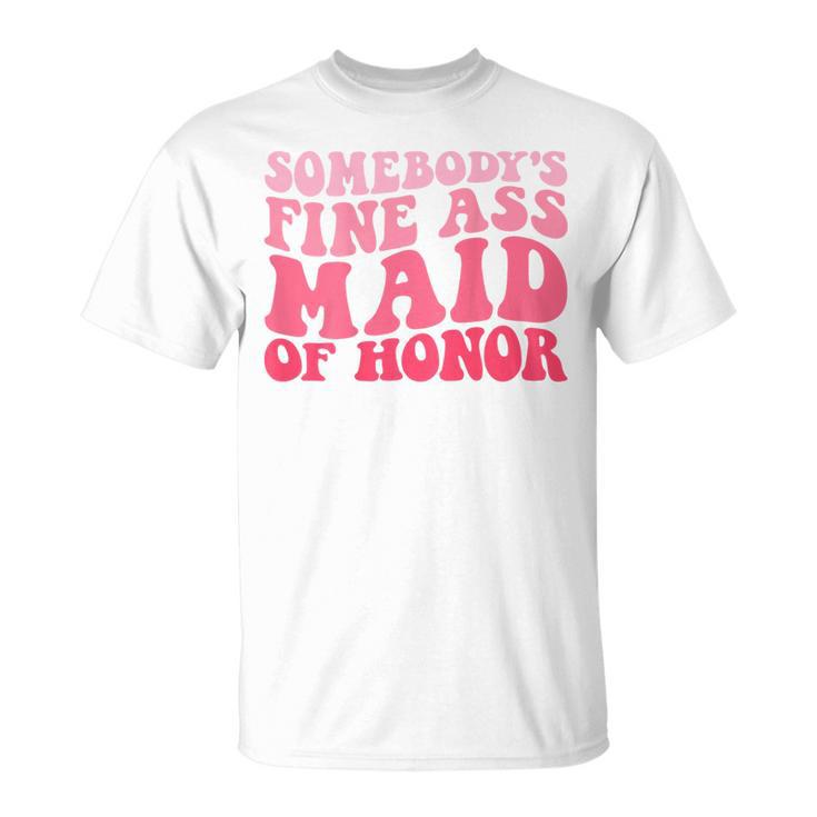 Somebody's Fine Ass Maid Of Honor Groovy Bridesmaid T-Shirt