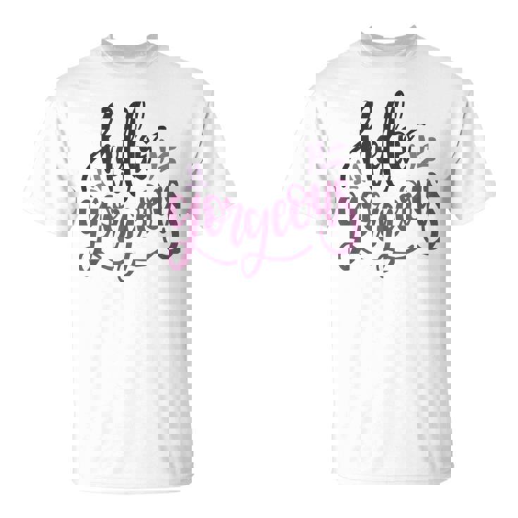 Hello Gorgeous Shirt Girly Glam Love Endearment Nickname T-Shirt
