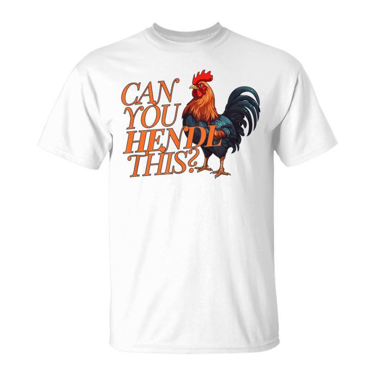 Can You Hendl This Rooster Chicken Giggal Gockel Chicken Farm T-Shirt