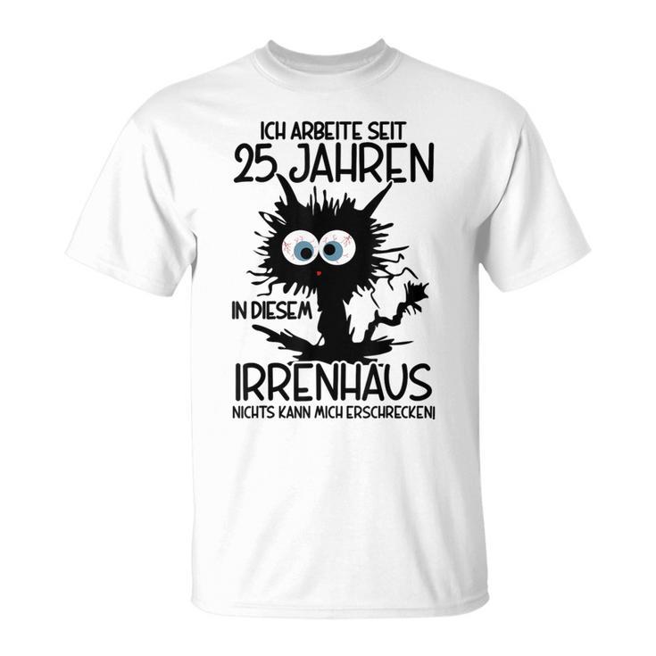 Ich Arbeite Seit 25 Jahren In Diesem Irrenhaus Gray T-Shirt