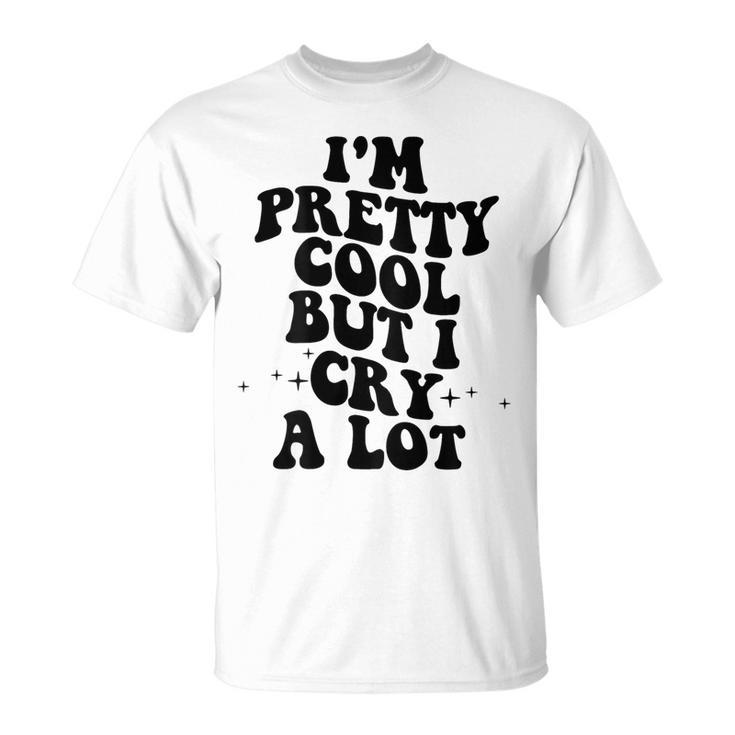 I'm Pretty Cool But I Cry A Lot Retro Trendy On Back Gray T-Shirt