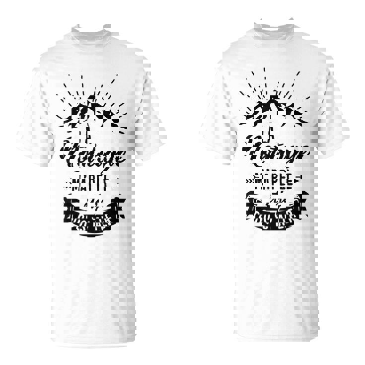 La Montagne M'appelle Et Je Dois Y Aller Randonnée Alpinisme T-Shirt