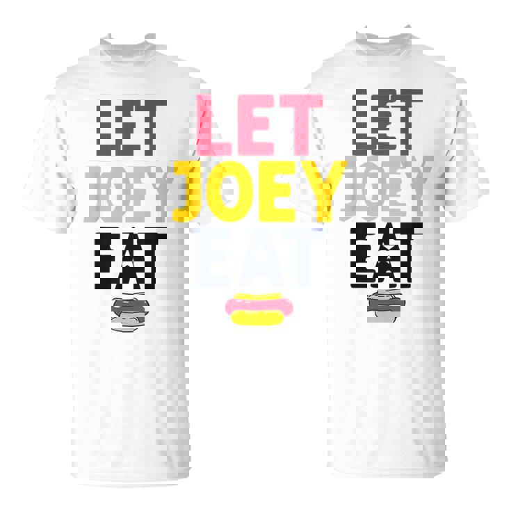 Let Joey Eat Hot Dog Competitive Eating Sarcastic T-Shirt