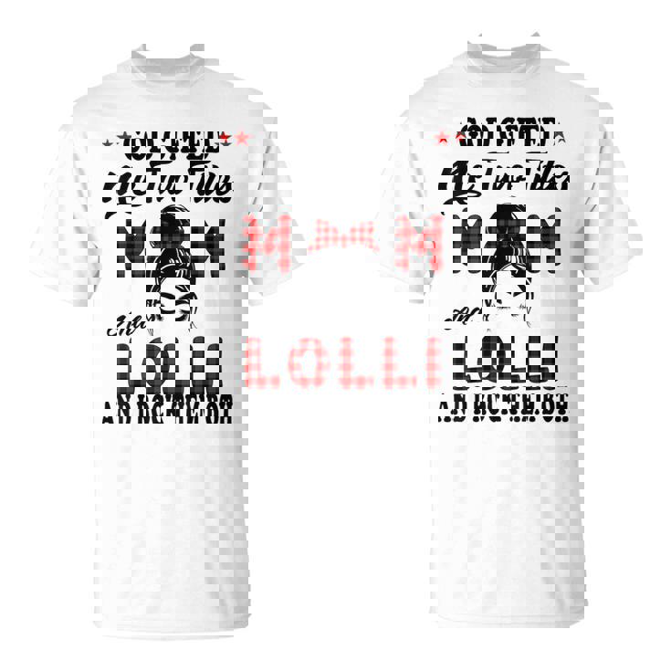 Lolli Goded Me Two Titles Mom And Lolli T-Shirt