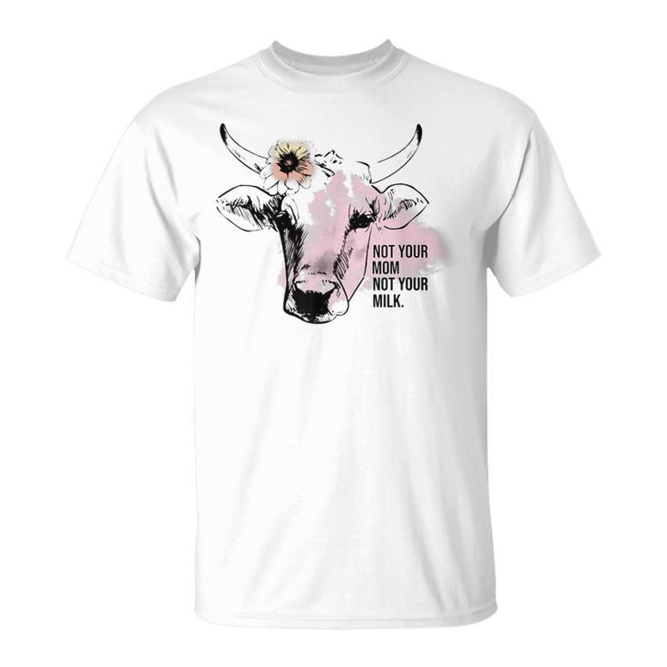 Not Your Mom Not Your Milk T-Shirt