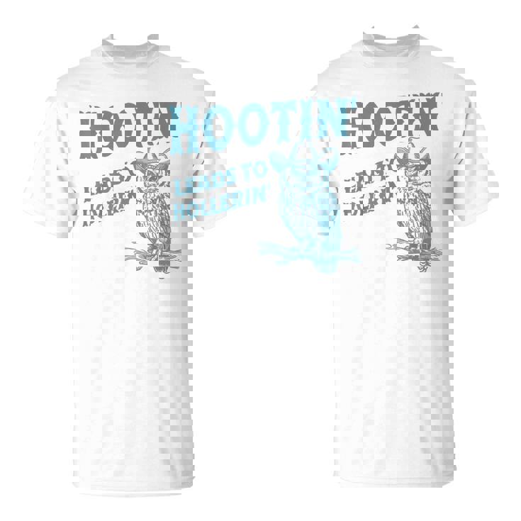 Owl Hootin Leads To Hollerin T-Shirt