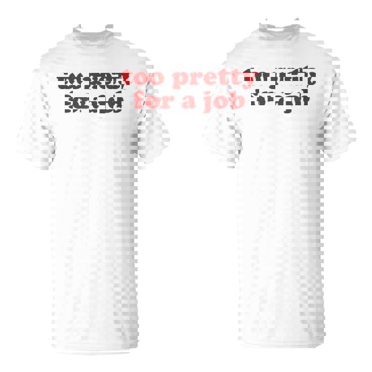 Too Pretty For A Job Y2k Aesthetic Camiseta unisex