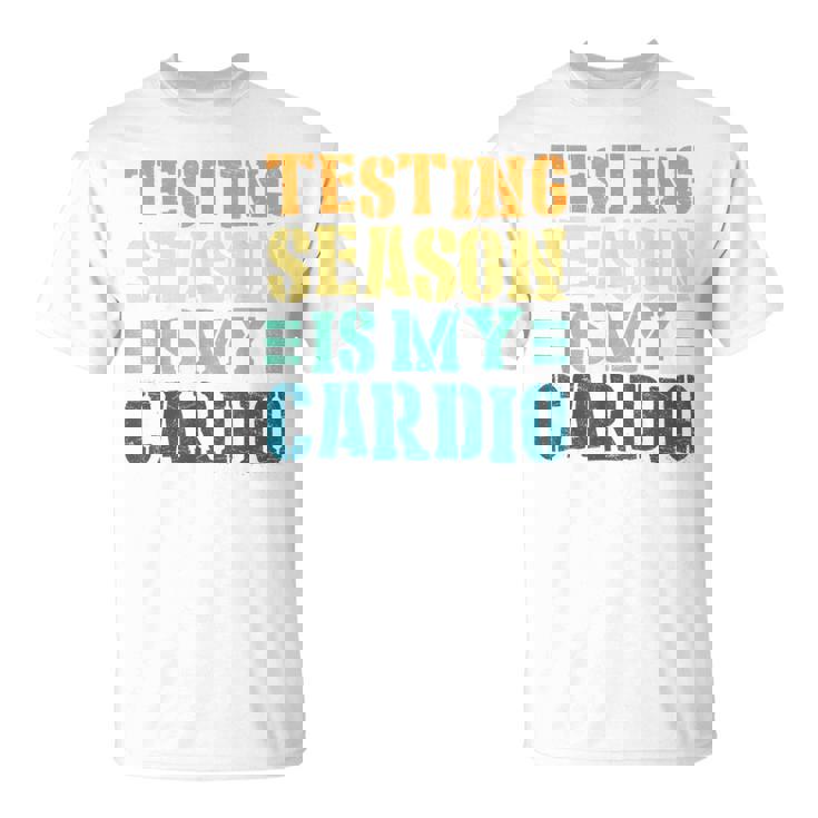 Testing Season Is My Cardio Teacher Testing T-Shirt