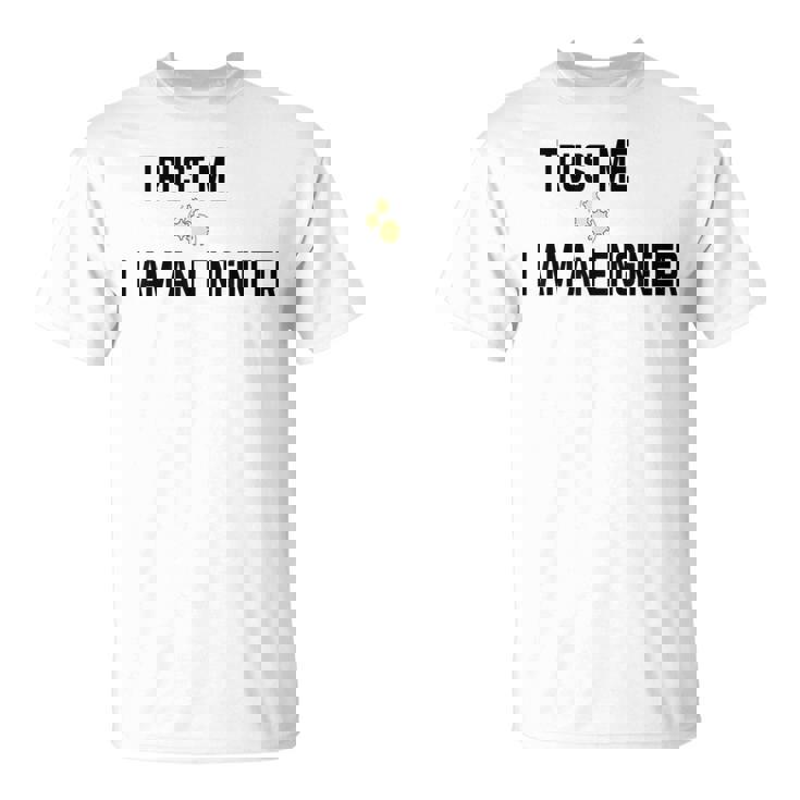 Trust Me I Am An Engineer Quote Camiseta unisex