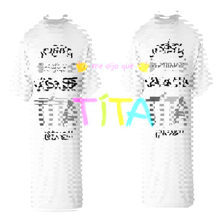 Vas A Ser Tia Tita Otraez Sorpresa Regalo Anuncio Embarazo Camiseta unisex