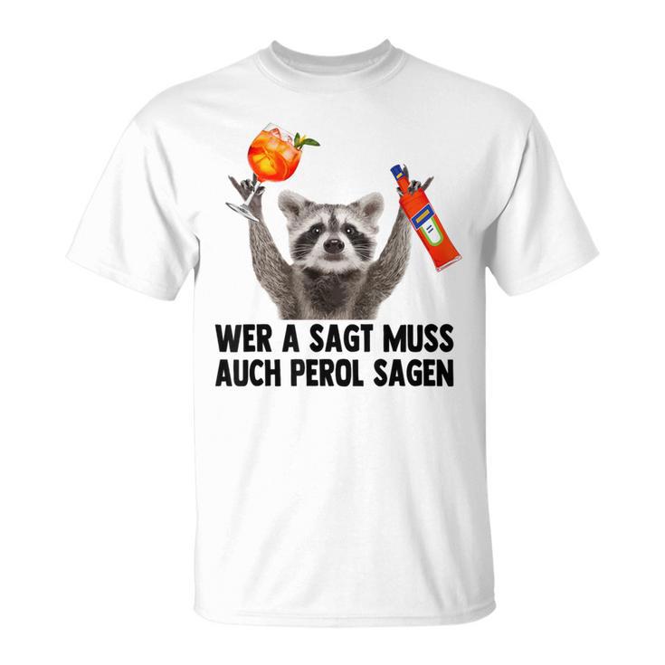 Wer A Sagt Muss Auch Perol Sagen Waschbär Meme Pedro Spritz T-Shirt