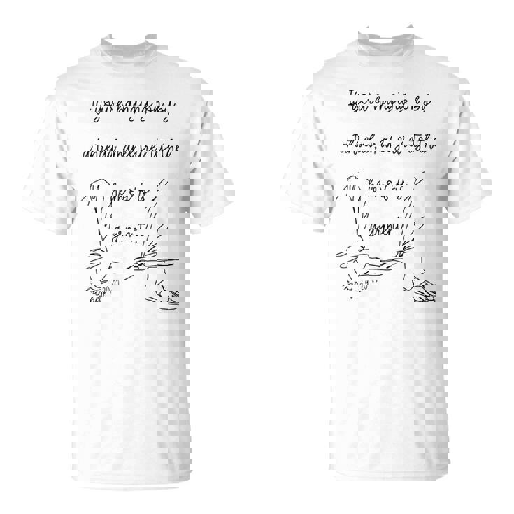 If You're Hanging On By A Thread Make Sure Its The Hem T-Shirt