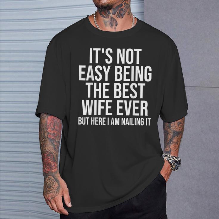 Ce N'est Pas Facile D'être La Meilleure Épouse De Tous Les Temps Mais Je Suis Là T-Shirt Cadeaux pour lui