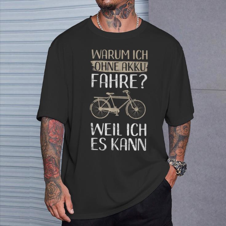 Cycling Warum Ich Ohne Akku Fahre Weil Ich Es Kann T-Shirt Geschenke für Ihn