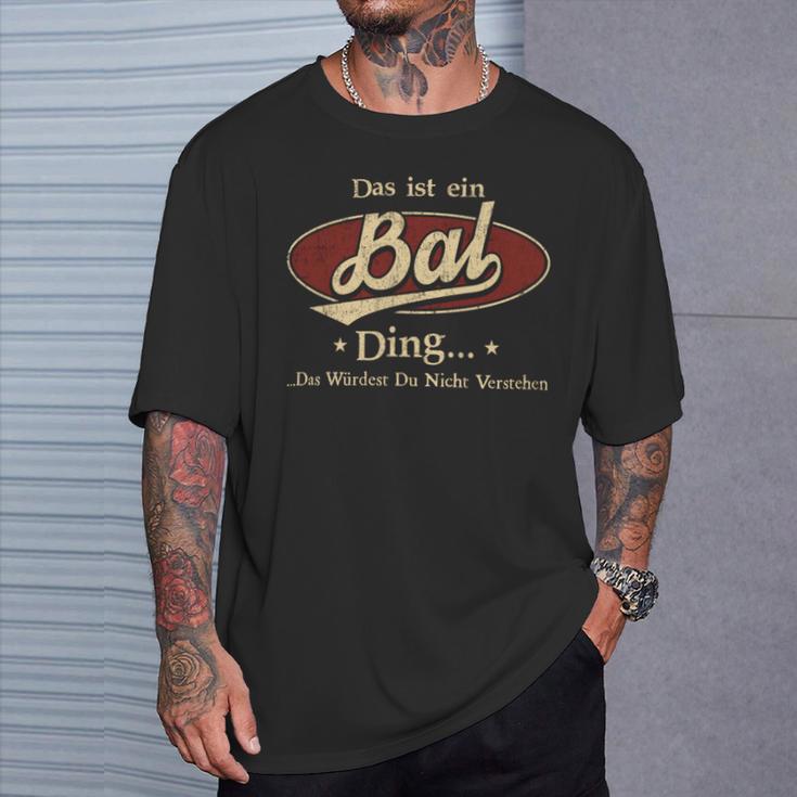 Das Ist Ein Bal Ding Das Würdest Du Nicht Verstehen Bal Name T-Shirt Geschenke für Ihn