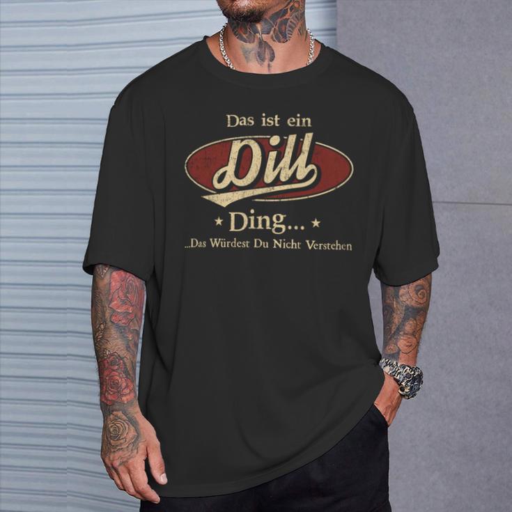 Das Ist Ein Dill Ding Das Würdest Du Nicht Verstehen Dill Name T-Shirt Geschenke für Ihn