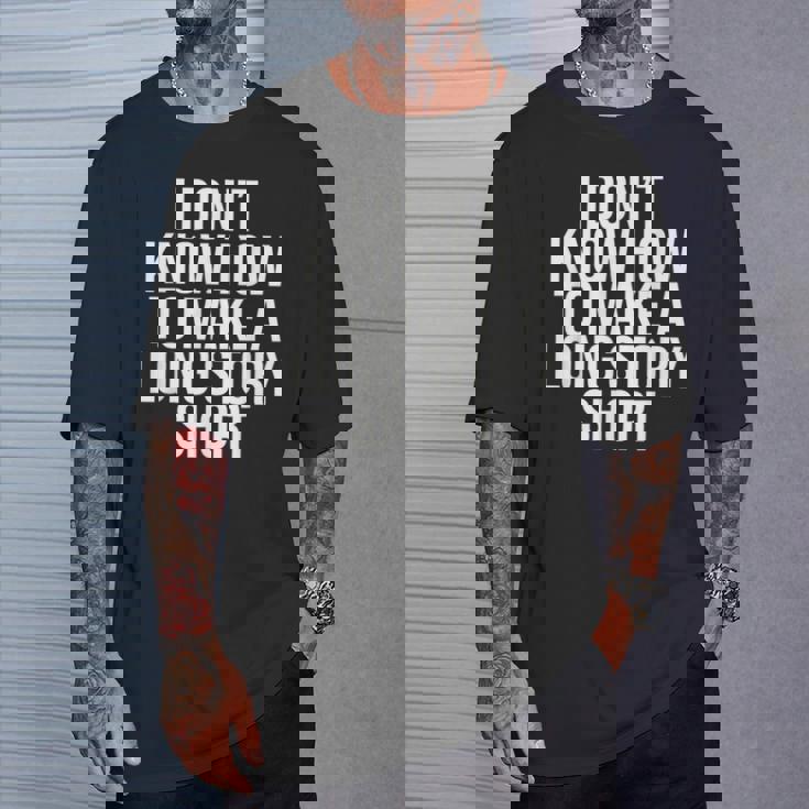 Don't Know How To Make Long Story Short Talkative Rambling T-Shirt Gifts for Him
