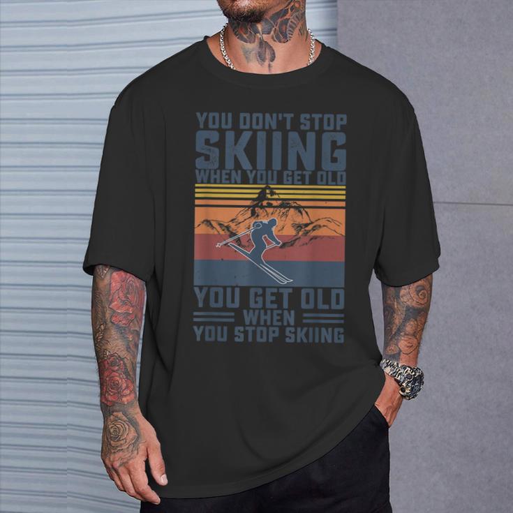 You Don't Stop Skiing When You Get Old Skier Skier Lover T-Shirt Geschenke für Ihn