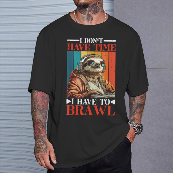 I Don't Have Time I Have To Brawl T-Shirt Geschenke für Ihn