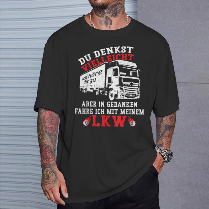 Du Denkstielleicht Ich Hörre Dir Zu Aber Lorry Driver T-Shirt Geschenke für Ihn