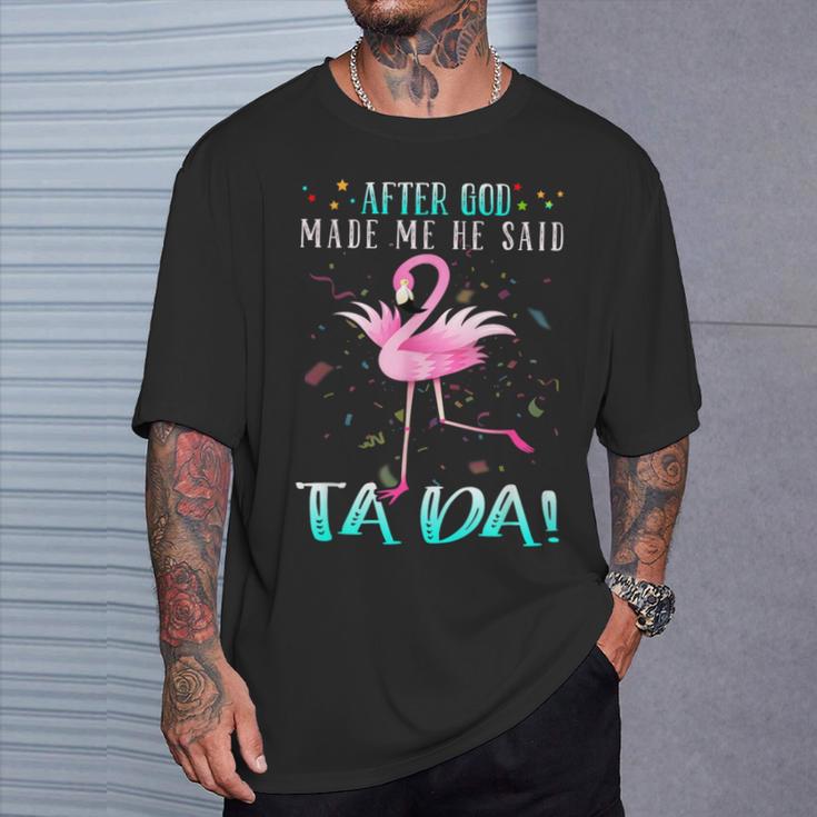 Flamingo After God Made Me He Said Ta-Da T-Shirt Geschenke für Ihn