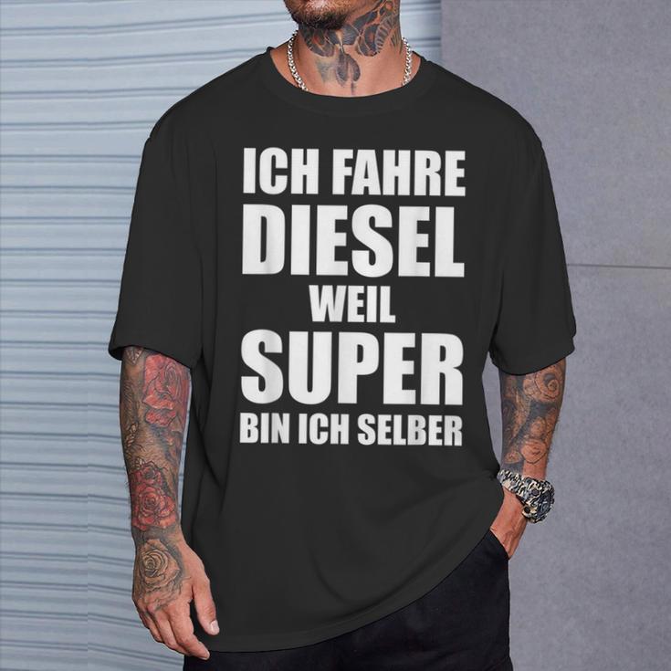 Ich Fahre Diesel Weil Super Bin Ich Selbst I'm T-Shirt Geschenke für Ihn