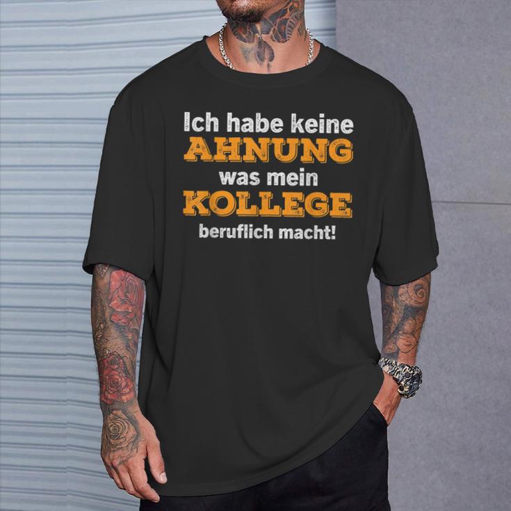 Ich Habe Keine Ahnung Was Mein Kollege Macht T-Shirt Geschenke für Ihn