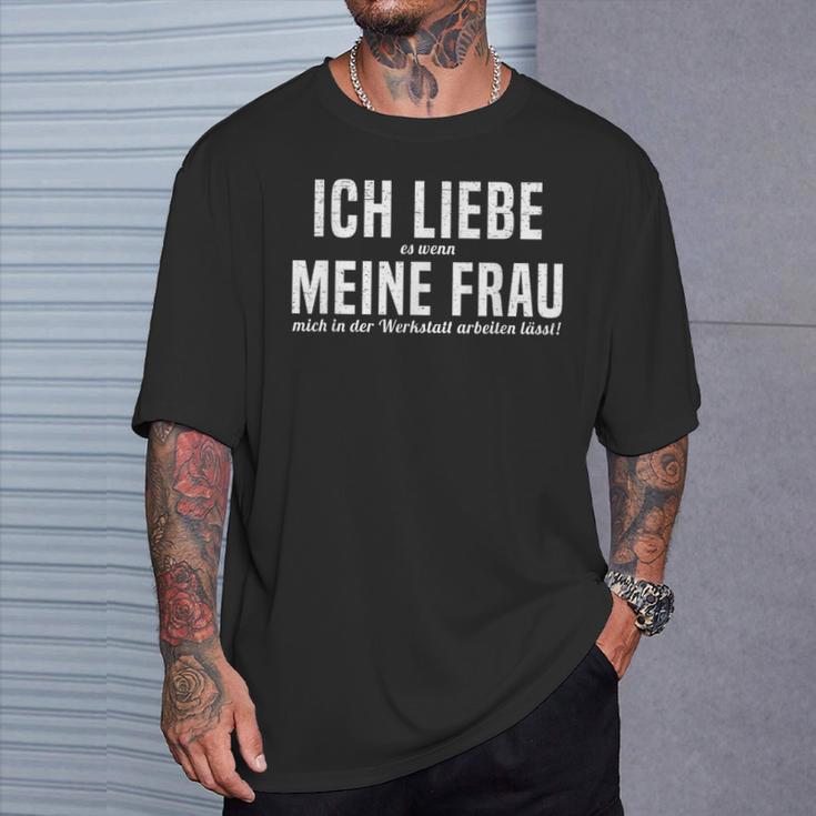 Ich Liebe Es Wenn Meine Frau Mich In Der Werkstatt S T-Shirt Geschenke für Ihn