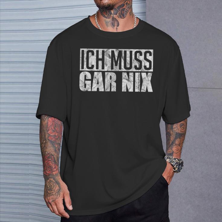 Ich Muss Gar Nothing T-Shirt Geschenke für Ihn