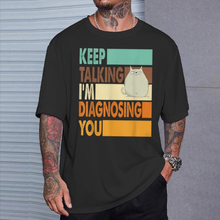 Keep Talking I'm Diagnosing You Sarcasm Cat Humour T-Shirt Geschenke für Ihn