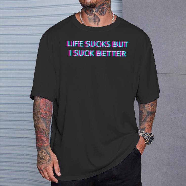 Life Sucks But I Suck Better Meme Must Haves Humor Camiseta unisex Regalos para él