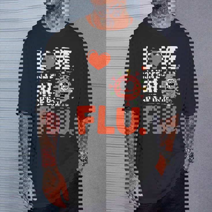 Love Is In The Air But So Is The Flu Valentine T-Shirt Gifts for Him