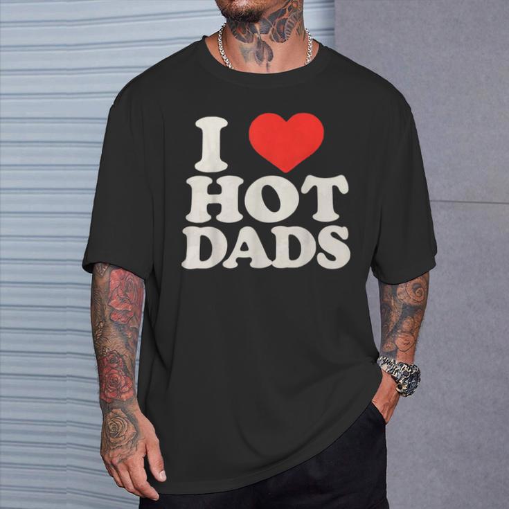 I Love Hot Dads I Heart Hot Dads I Adore Hot Dad T-Shirt Geschenke für Ihn