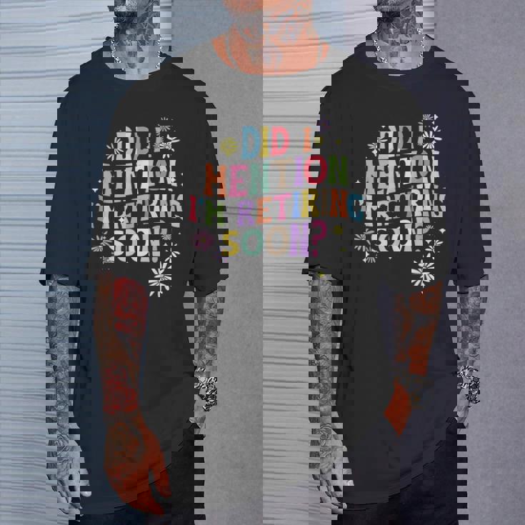 Did I Mention I'm Retiring Soon Retro Groovy Retirement T-Shirt Gifts for Him