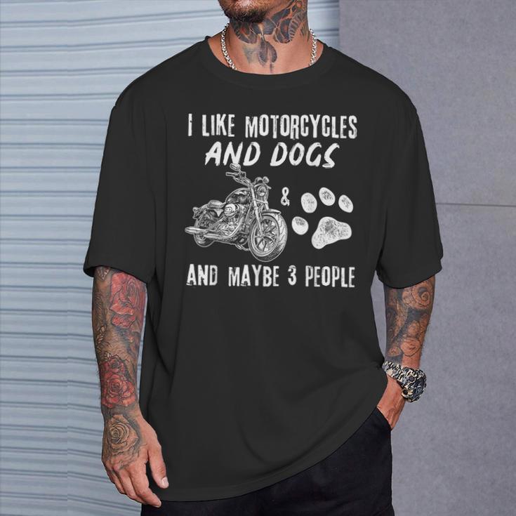 I Like Motorcycles And Dogs And Maybe 3 People T-Shirt Geschenke für Ihn