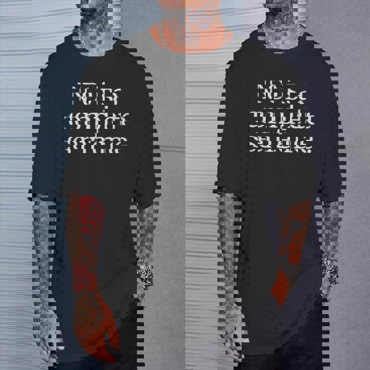 NO IS A COMPLETE SENTENCE T-Shirt Gifts for Him