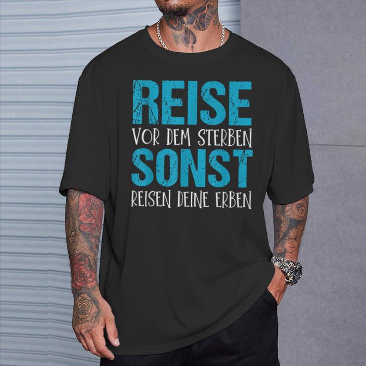 Reiseor Dem Sterben Sonst Reisen Dein Erben T-Shirt Geschenke für Ihn