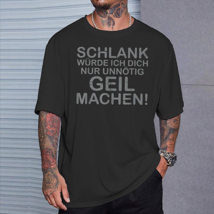 Slim Would I Just Make You Unnecessarily Horny T-Shirt Geschenke für Ihn