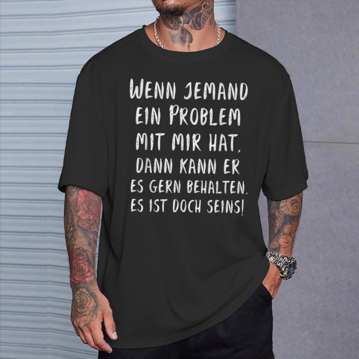 If Someone Has A Problem With Me Then You Can Keep It T-Shirt Geschenke für Ihn