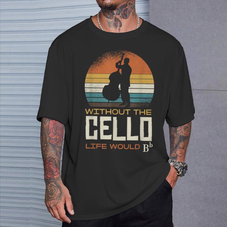 Without The Cello Life Would Bb T-Shirt Geschenke für Ihn