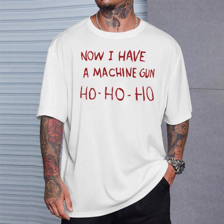 Now I Have A Machine Gun Ho Ho Ho Ho T-Shirt Geschenke für Ihn